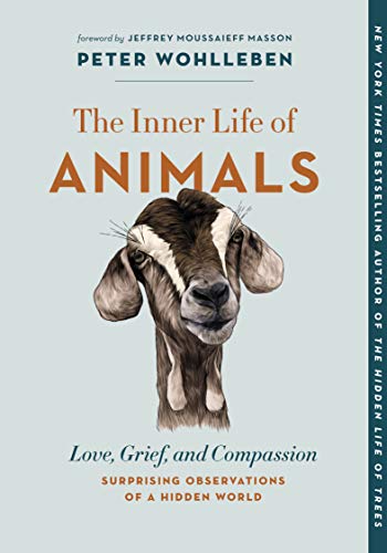 The Inner Life of Animals Love, Grief, and CompassionSurprising Observations o [Paperback]