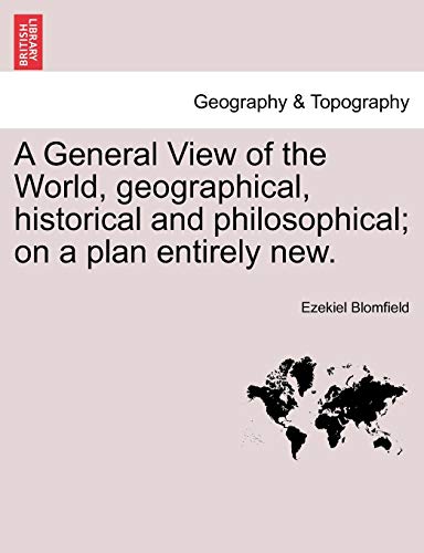 A General View Of The World, Geographical, Historical And Philosophical On A Pl [Paperback]
