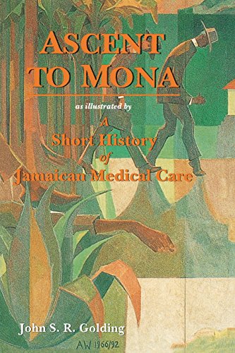 Ascent To Mona As Illustrated By A Short History Of Jamaican Medical Care With [Paperback]