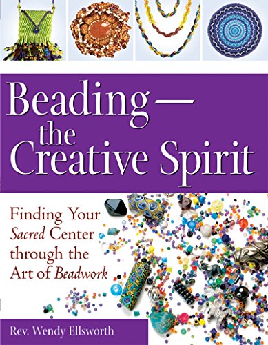 BeadingThe Creative Spirit Finding Your Sacred Center through the Art of Beadw [Hardcover]