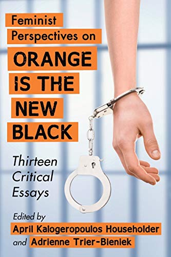 Feminist Perspectives On Orange Is The New Black Feminist Perspectives On Orange [Paperback]