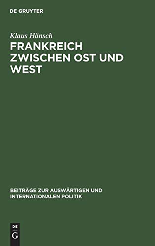 Frankreich Zwischen Ost und West  Die Reaktion Auf D. Ausbruch D. Ost-West-Konf [Hardcover]