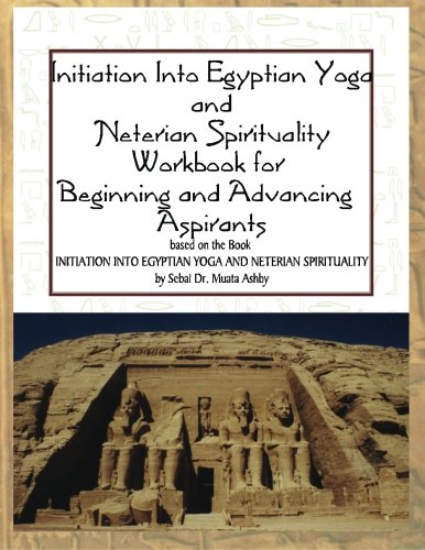Initiation Into Egyptian Yoga And Neterian Spirituality A Workbook For Beginner [Paperback]