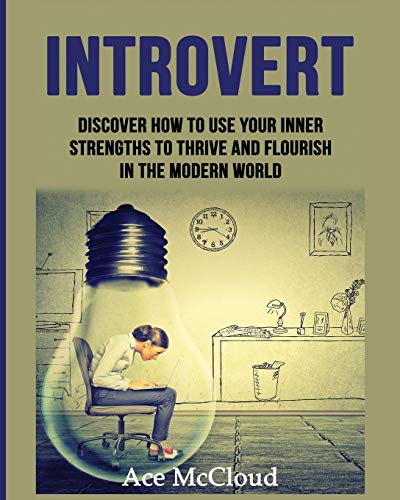 Introvert Discover How To Use Your Inner Strengths To Thrive And Flourish In Th [Paperback]