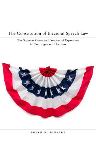 The Constitution of Electoral Speech Law The Supreme Court and Freedom of Expre [Hardcover]