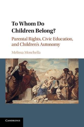 To Whom Do Children Belong Parental Rights, Civic Education, and Children's Au [Paperback]