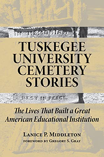 Tuskegee University Cemetery Stories The Lives That Built a Great American Educ [Paperback]