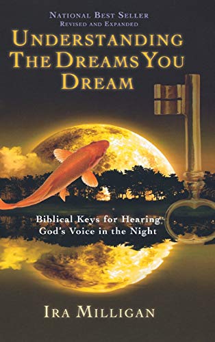 Understanding the Dreams You Dream  Biblical Keys for Hearing God's Voice in th [Hardcover]