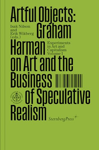 Artful Objects Graham Harman on Art and the Business of Speculative Realism [Paperback]