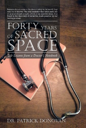 Forty Years of Sacred Space  Life Lessons from a Doctor's Notebook [Hardcover]