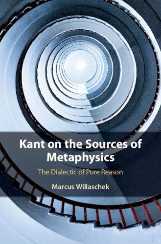 Kant on the Sources of Metaphysics The Dialectic of Pure Reason [Paperback]