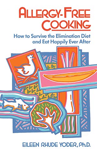 Allergy-free Cooking How To Survive The Elimination Diet And Eat Happily Ever A [Paperback]