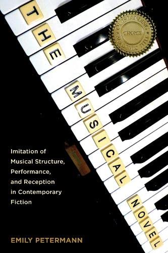 The Musical Novel Imitation of Musical Structure, Performance, and Reception in [Paperback]