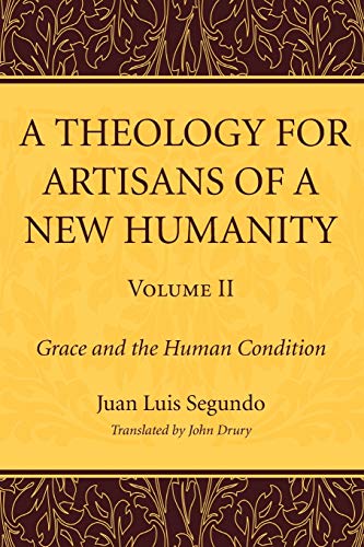 Theology for Artisans of a New Humanity, Volume 2  Grace and the Human Conditio [Paperback]