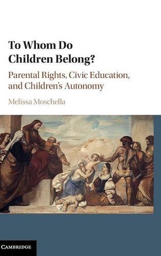 To Whom Do Children Belong Parental Rights, Civic Education, and Children's Au [Hardcover]