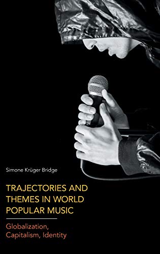 Trajectories and Themes in World Popular Music Globalization, Capitalism, Ident [Hardcover]