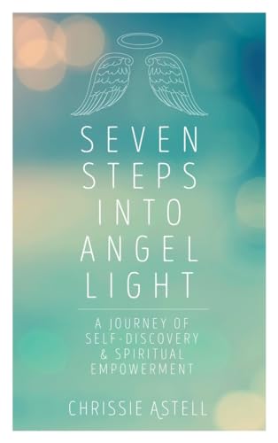 Seven Steps into Angel Light A Journey of Self-Discovery and Spiritual Empowerm [Paperback]