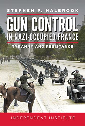 Gun Control in Nazi-Occupied France Tyranny and Resistance [Hardcover]