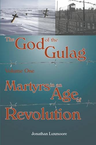 The God Of The Gulag, Vol 1, Martyrs In An Age Of Revolution [Paperback]