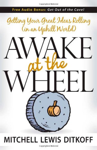 Awake at the Wheel Getting Your Great Ideas Rolling (in an Uphill World) [Paperback]