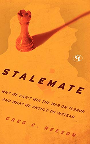 Stalemate Why We Can't Win The War on Terror and What We Should Do Instead [Hardcover]