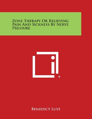 Zone Therapy or Relieving Pain and Sickness by Nerve Pressure [Paperback]