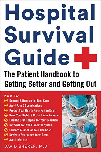Hospital Survival Guide The Patient Handbook to Getting Better and Getting Out [Paperback]