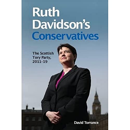 Ruth Davidson's Conservatives The Scottish Tory Party, 2011-19 [Paperback]
