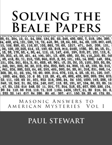 Solving The Beale Papers (masonic Answers To American Mysteries) (volume 1) [Paperback]