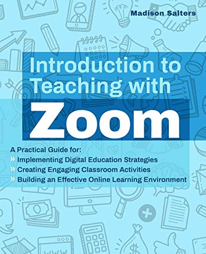 Introduction to Teaching with Zoom A Practical Guide for Implementing Digital E [Paperback]