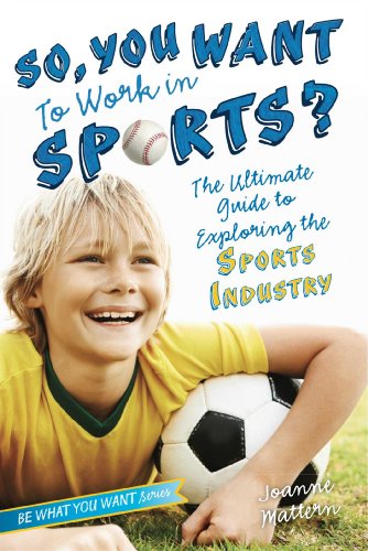 So, You Want to Work in Sports The Ultimate Guide to Exploring the Sports Indu [Paperback]