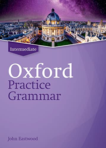 Oxford Practice Grammar: Intermediate: Without Key Oxford Practice Grammar: Intermediate: Without Key