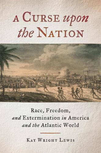 A Curse upon the Nation Race, Freedom, and Extermination in America and the Atl [Hardcover]