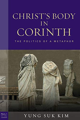 Christ's Body In Corinth The Politics Of A Metaphor (paul In Critical Contexts) [Paperback]