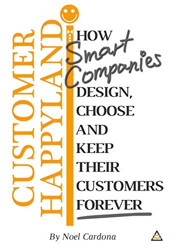 Customer Happyland  How Smart Companies Design, Choose and Keep Their Customers [Paperback]