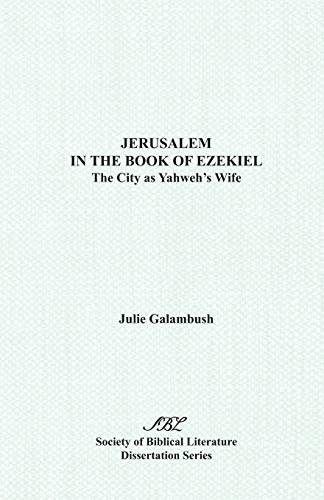 Jerusalem In The Book Of Ezekiel The City As Yahweh's Wife (society Of Biblical [Paperback]