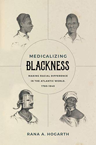 Medicalizing Blackness  Making Racial Difference in the Atlantic World, 1780-18 [Paperback]