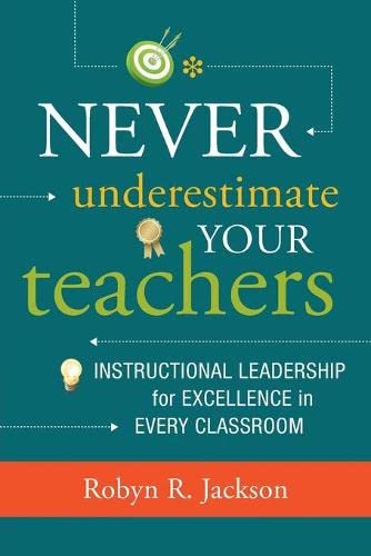 Never Underestimate Your Teachers Instructional Leadership for Excellence in Ev [Paperback]