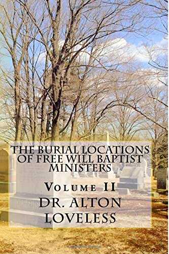 The Burial Locations Of Free Will Baptist Ministers Volume Two (free Will Bapti [Paperback]