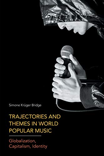 Trajectories and Themes in World Popular Music Globalization, Capitalism, Ident [Paperback]