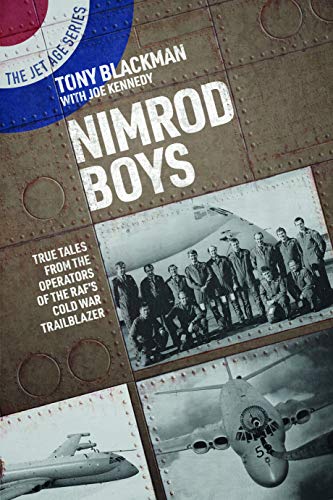 Nimrod Boys True Tales from the Operators of the RAF's Cold War Trailblazer [Paperback]