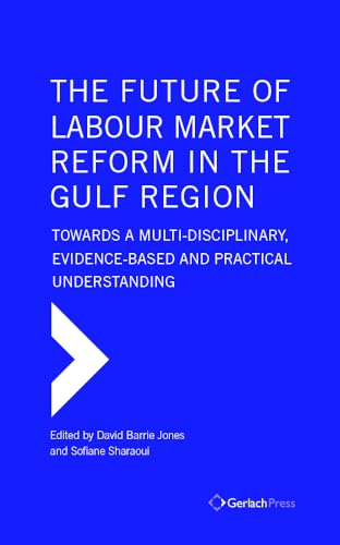 The Future of Labour Market Reform in the Gulf Region Towards a Multi-Disciplin [Hardcover]