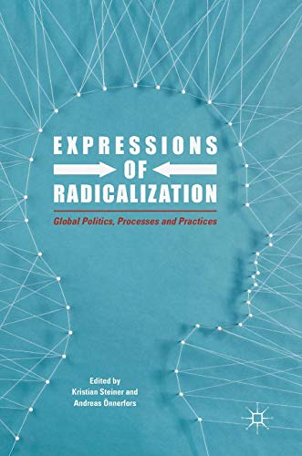 Expressions of Radicalization Global Politics, Processes and Practices [Hardcover]