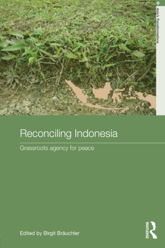 Reconciling Indonesia Grassroots agency for peace [Paperback]