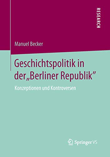 Geschichtspolitik in der  Berliner Republik  Konzeptionen und Kontroversen [Paperback]