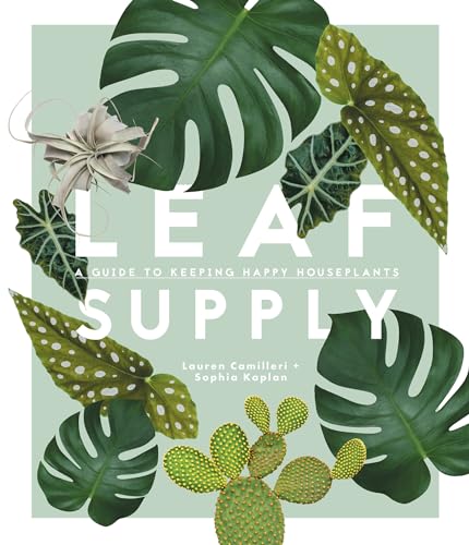 Leaf Supply A Guide to Keeping Happy House Plants [Hardcover]