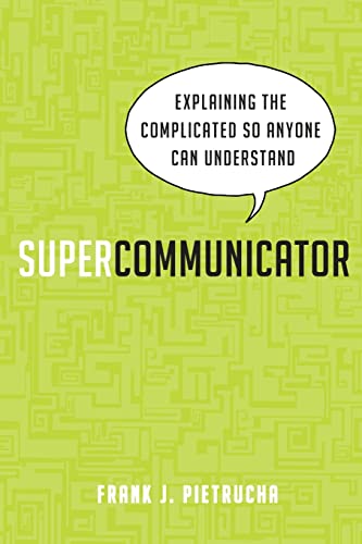 Supercommunicator Explaining the Complicated So Anyone Can Understand [Paperback]