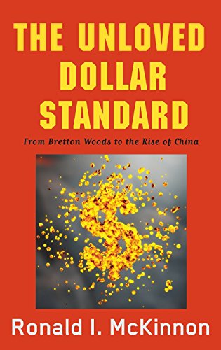 The Unloved Dollar Standard From Bretton Woods to the Rise of China [Hardcover]