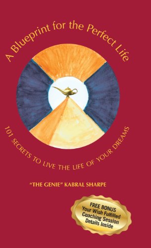 A Blueprint For The Perfect Life 101 Secrets To Living The Life Of Your Dreams [Hardcover]