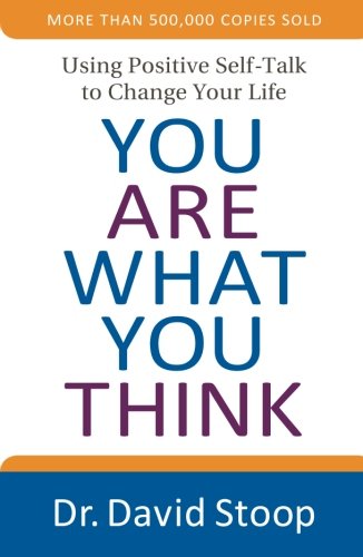 You Are What You Think Using Positive Self-Talk To Change Your Life [Paperback]